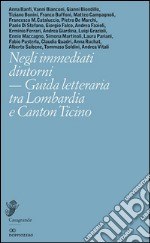 Negli immediati dintorni. Guida letteraria tra Lombardia e Canton Ticino libro