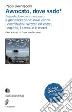 Avvocato, dove vado? Segreto bancario svizzero e globalizzazione libro