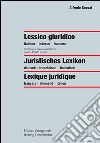 Lessico giuridico. Definizioni e contestualizzazione di oltre 10000 termini. Ediz. italiana, francese e tedesca libro