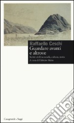 Guardare avanti e altrove. Scritti civili su scuola, cultura, storia libro