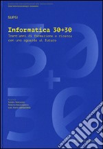 Informatica 30+30. Trent'anni di formazione e ricerca con uno sguardo al futuro libro