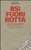 BSI fuori rotta. Come si è giunti al crash asiatico della più antica banca ticinese libro