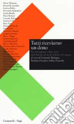 Tutti riceviamo un dono. Per festeggiare i dieci anni dell'Istituto di studi italiani di Lugano libro