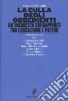 La culla degli obbedienti. Un'inchiesta sui rapporti tra educazione e potere libro