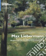 Max Liebermann. Pioniere dell'impressionismo tedesco-Wegbereiter der deutschen impressionismus. Catalogo della mostra (Ascona, 9 giugno-30 settembre 2018). Ediz. a colori