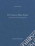 De Goya à Max Ernst. Livres illustrés de la bibliothèque R.M.. Ediz. a colori