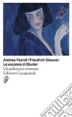 Le vacanze di Studer. Un poliziesco ritrovato libro