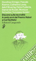 Discorsi sulla neutralità. A cento anni dal premio Nobel a Carl Spitteler libro