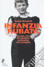 Infanzia rubata. La mia vita di bambino sottratto alla famiglia libro