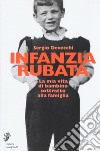 Infanzia rubata. La mia vita di bambino sottratto alla famiglia libro