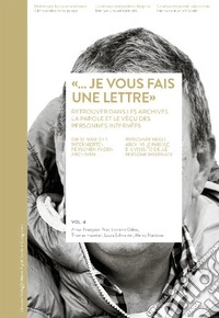«...Je vous fais une lettre». Retrouver dans les archives la parole et le vécu des personnes internées. Ediz. tedesca, francese e italiana libro