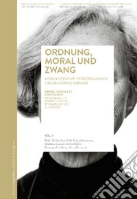 Ordnung, Moral und Zwang. Ordre, morale et contrainte-Administrative Versorgungen und Behordenpraxis-Internements administratifs et pratique des autorités. Ediz. multilingue libro