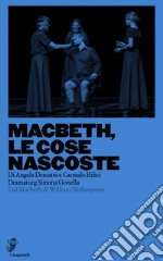 Macbeth, le cose nascoste. Dal Macbeth di William Shakespeare libro