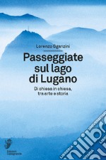 Passeggiate sul lago di Lugano. Di chiesa in chiesa, tra arte e storia libro