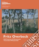 Fritz Overbeck nell'incanto di worpswede. Ediz. italiana e inglese