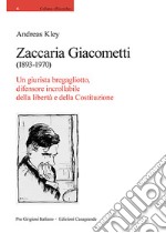 Zaccaria Giacometti (1893-1970). Un giurista bregagliotto, difensore incrollabile della libertà e della Costituzione