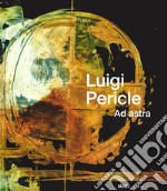 Luigi Pericle. Ad Astra. Ediz. italiana, tedesca e inglese