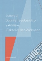 Lettere di Sophie Taeuber-Arp a Annie e Oskar Müller-Widmann