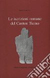 Le iscrizioni romane del Canton Ticino libro