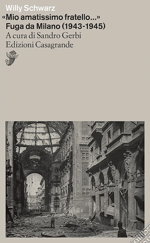 «Mio amatissimo fratello...». Fuga da Milano (1943-1945)