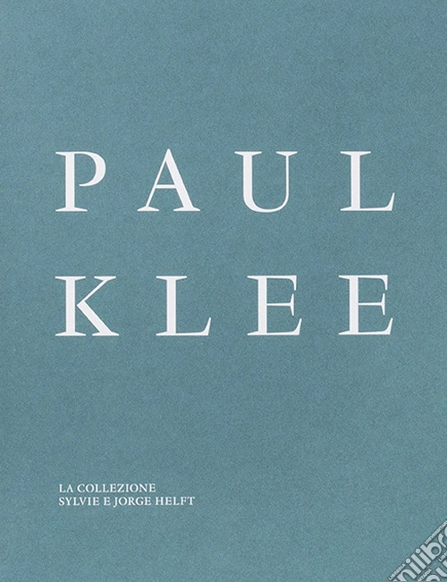 Paul Klee. La collezione Sylvie e Jorge Helft. Ediz. illustrata