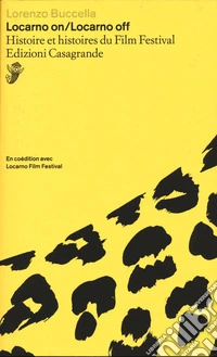 Locarno on/Locarno Off. Histoire et histoires du Film Festival