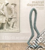 Marcel Dupertuis. Opere-Works 1951-2021. Il filo di Arianna. Ediz. illustrata