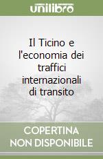 Il Ticino e l'economia dei traffici internazionali di transito libro