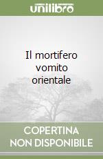 Il mortifero vomito orientale libro
