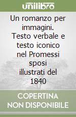 Un romanzo per immagini. Testo verbale e testo iconico nel Promessi sposi illustrati del 1840