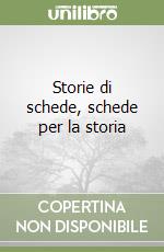 Storie di schede, schede per la storia