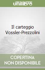 Il carteggio Vossler-Prezzolini libro