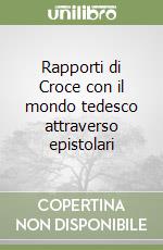 Rapporti di Croce con il mondo tedesco attraverso epistolari libro