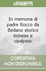 In memoria di padre Rocco da Bedano storico ticinese e cisalpino libro