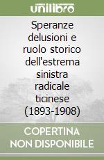 Speranze delusioni e ruolo storico dell'estrema sinistra radicale ticinese (1893-1908)