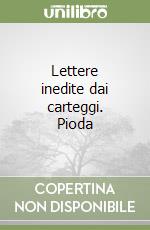 Lettere inedite dai carteggi. Pioda libro