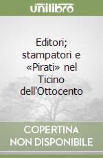 Editori; stampatori e «Pirati» nel Ticino dell'Ottocento libro