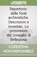 Repertorio delle fonti archivistiche. Descrizioni e inventari. Le provvisioni del consiglio di Bellinzona libro