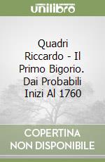 Quadri Riccardo - Il Primo Bigorio. Dai Probabili Inizi Al 1760 libro