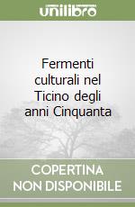 Fermenti culturali nel Ticino degli anni Cinquanta libro