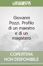 Giovanni Pozzi. Profilo di un maestro e di un magistero libro