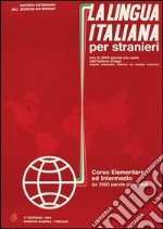 La lingua italiana per stranieri. Corso elementare ed intermedio. Volume unico libro