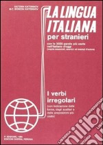 La lingua italiana per stranieri. Corso elementare ed intermedio. I verbi irregolari libro