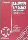 La lingua italiana per stranieri. Corso elementare ed intermedio. I verbi irregolari libro