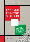 Parlare leggere scrivere. Testo per la conversazione e l'esercitazione scritta nei corsi preparatori di lingua italiana libro