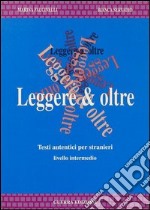 Leggere & oltre. Testi autentici per stranieri libro