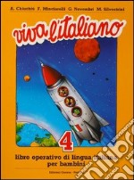 Viva l'italiano. Libro operativo di lingua italiana per bambini. Vol. 4 libro