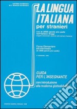 La lingua italiana per stranieri. Corso elementare ed intermedio. Guida per l'insegnante libro