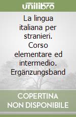 La lingua italiana per stranieri. Corso elementare ed intermedio. Ergänzungsband (1) libro