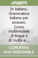 In italiano. Grammatica italiana per stranieri. Corso multimediale di lingua e di civiltà a livello elementare e avanzato. Chiavi libro